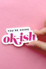 You're Doing Ok-Ish Sticker