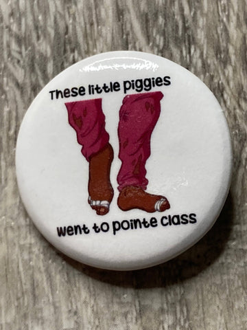 These Little Piggies Went to Pointe Class Round Button Pin