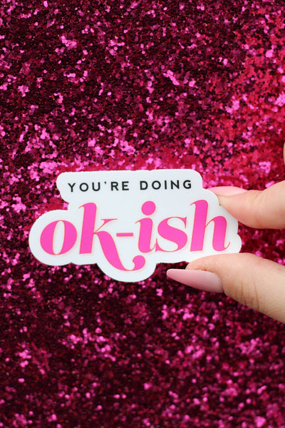 You're Doing Ok-Ish Sticker