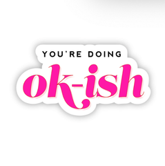 You're Doing Ok-Ish Sticker